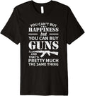 You Cant Buy Happiness But You Can Buy Guns Premium