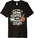 Drink Coffee and Crochet Lover Fun Yarn Art for Crafters Premium