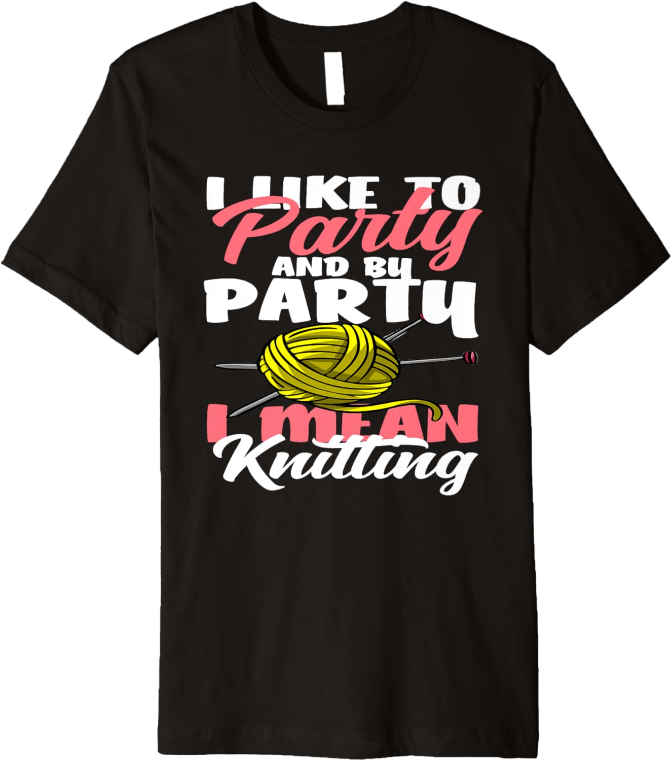 Knitting I Like To Party I Mean Knitting Hobby Yarn Knitter Premium