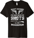 Vaccine Dont Worry Ive Had My Shots My Booster Gun Lover Premium