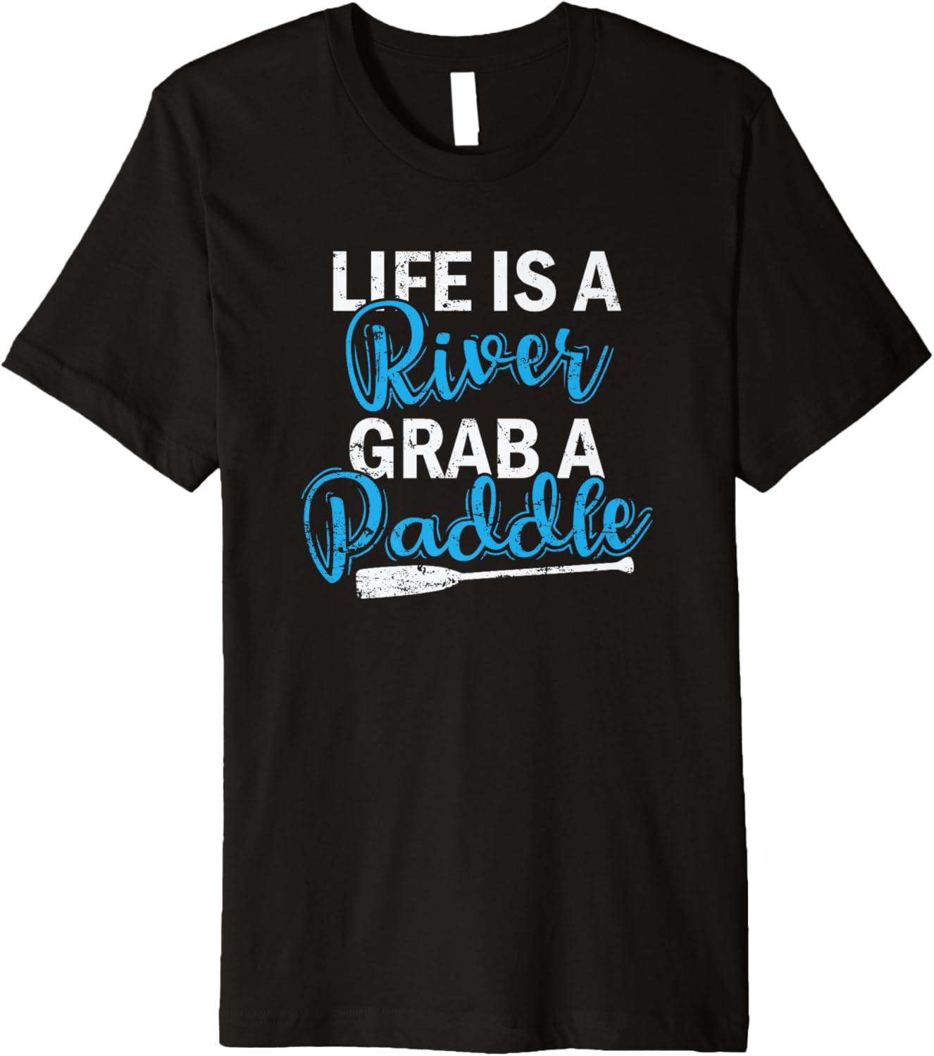 Life Is A River Grab A Paddle Kayak