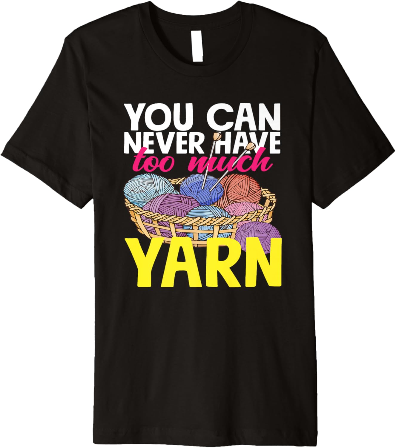 Knitting You Can Never Have Too Much Yarn Knitter Knitting Premium