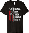 Because I Cant Throw Rocks At 3300Fps Funny Ar15 Gun Owner Premium
