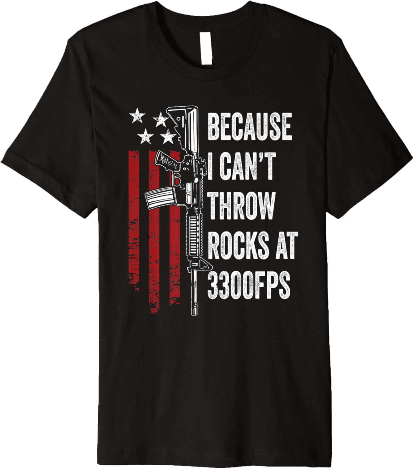 Because I Cant Throw Rocks At 3300Fps Funny Ar15 Gun Owner Premium
