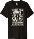 Turn In Your Guns Government Will Take Care Of Graphic Premium