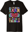 Crocheting Knitting Yarn Lover I Turn Yarn Into Things Premium