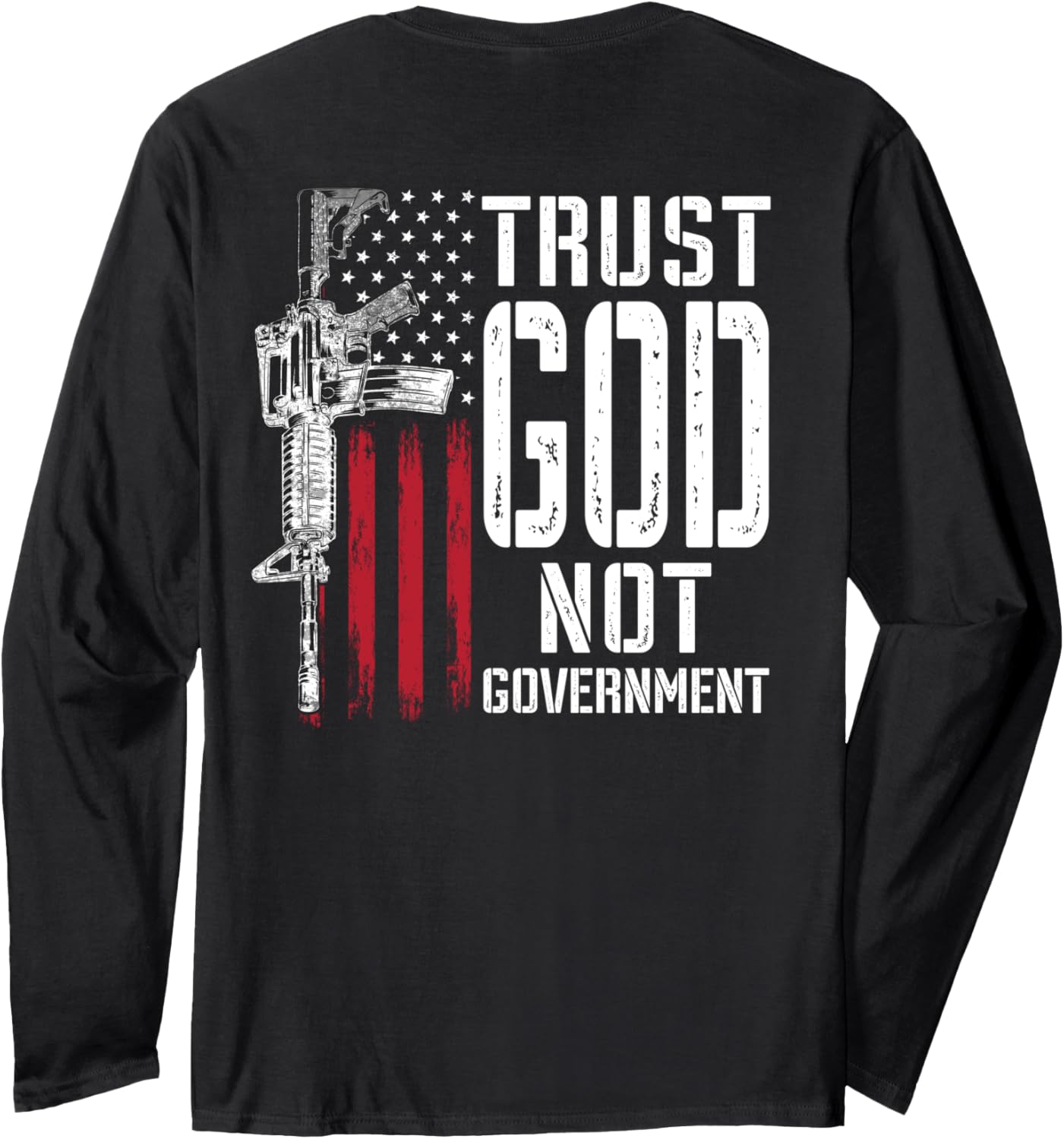 Trust God Not Government Anti Government Political Guns Long Sleeve