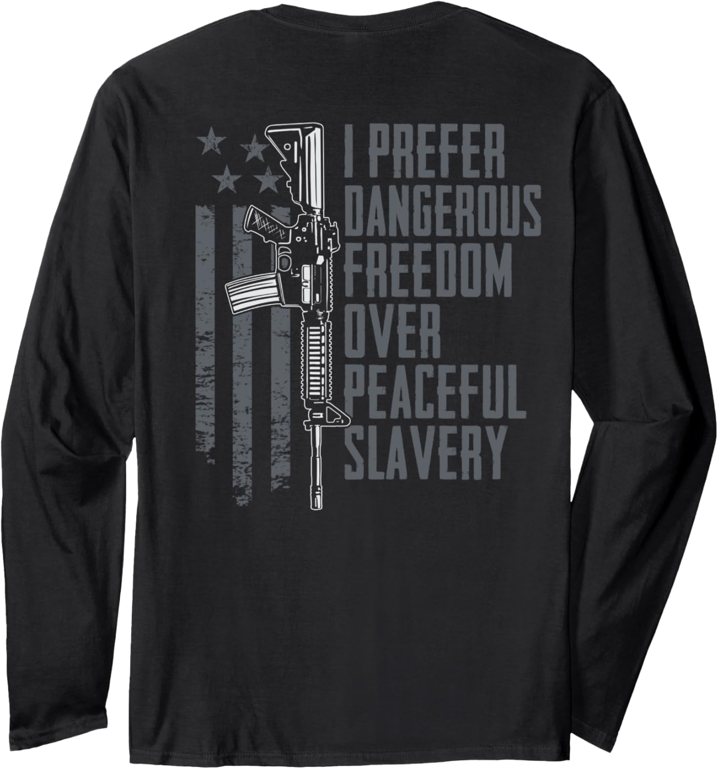 Dangerous Freedom Over Peaceful Slavery Ar15 Gun On Back Long Sleeve