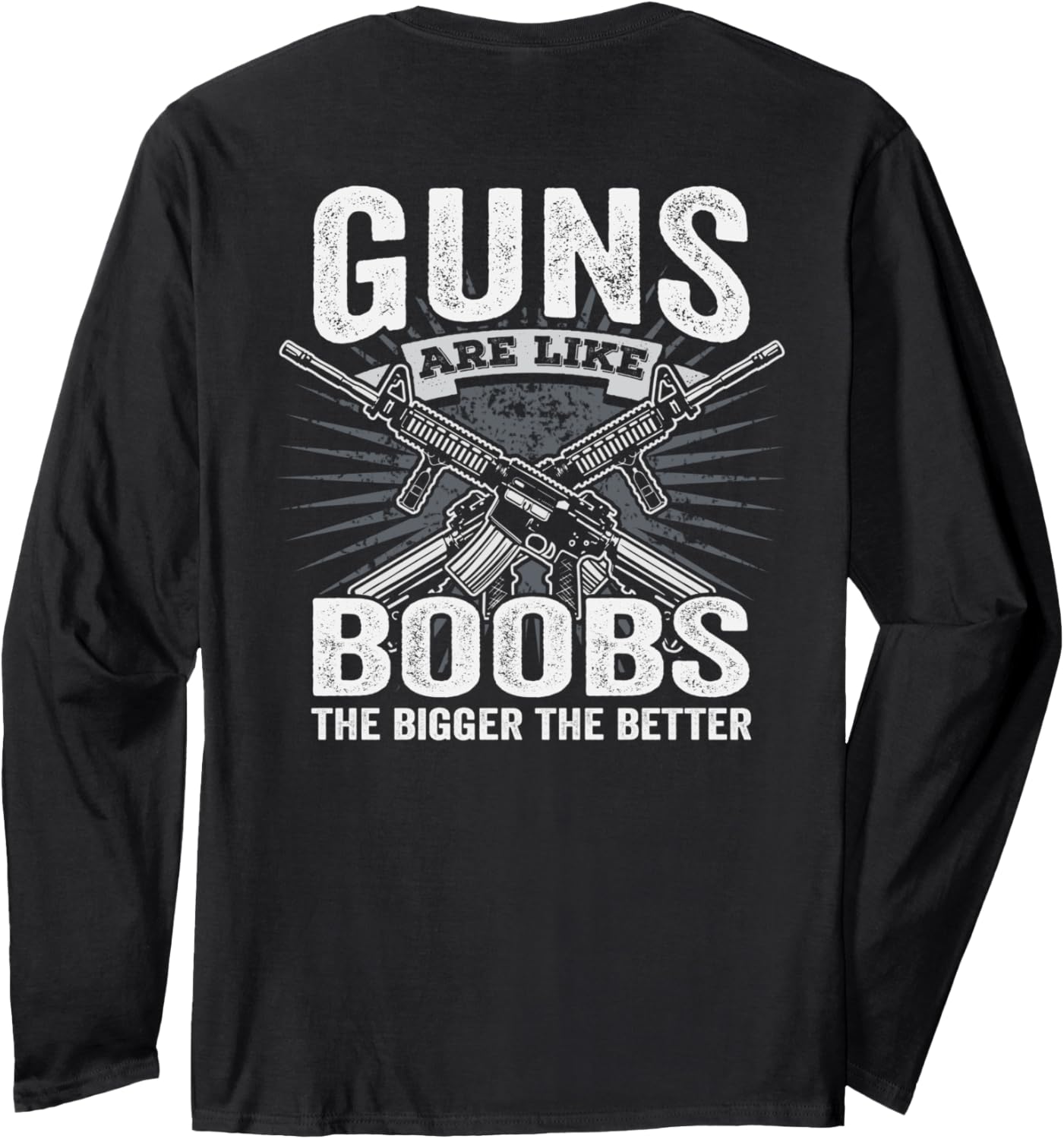 Guns Are Like Boobs Bigger Funny Mens Gun Joke On Back Long