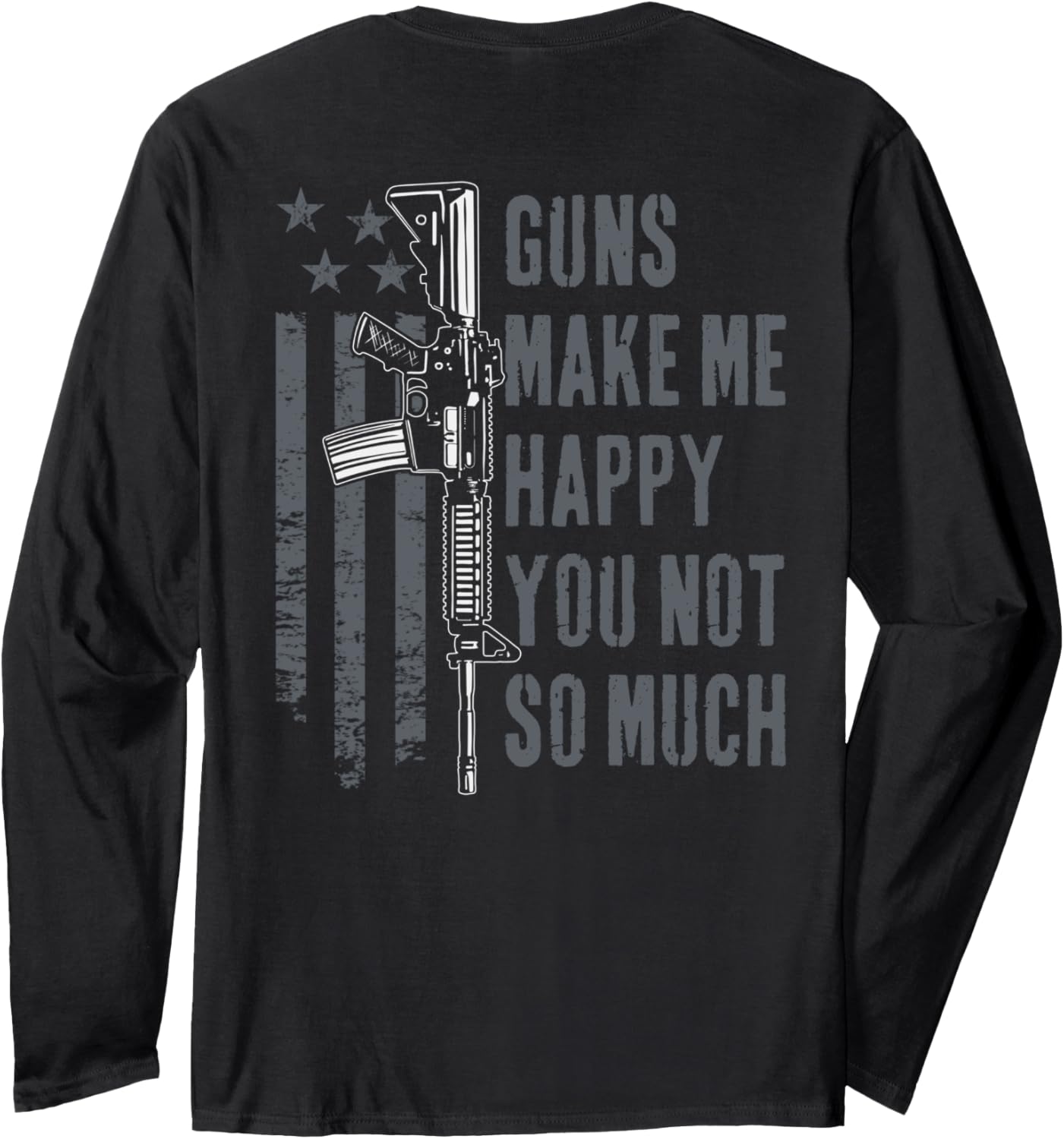 Guns Make Me Happy You Not So Much Funny Gun On Back
