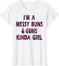 Womens Im A Messy Buns Guns Kinda Girl