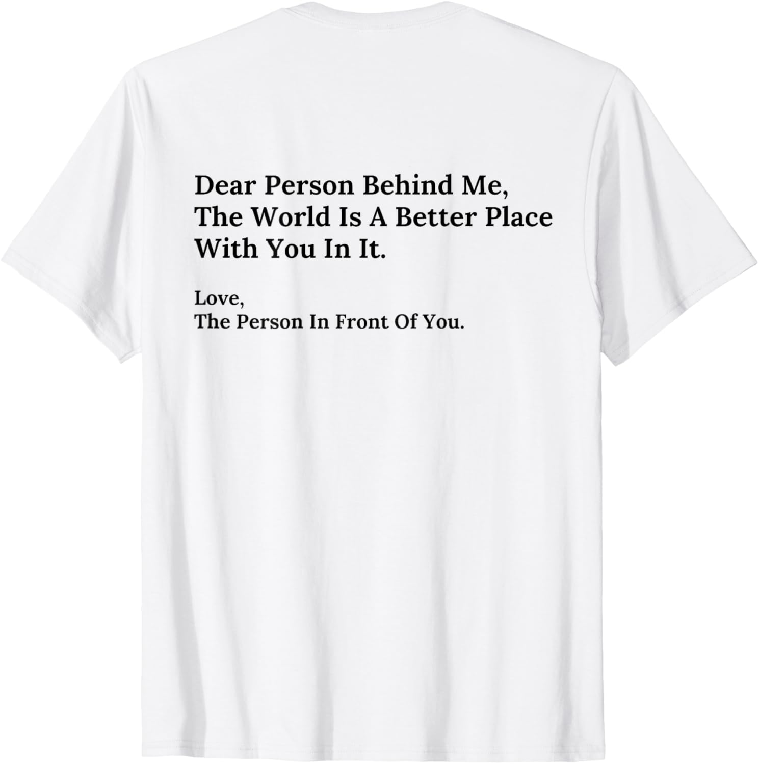 Dear Person Behind Me World Is A Better Place With You Back