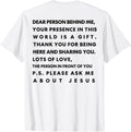 Dear Person Behind Me The World Is A Better Place Shirt