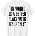 The World Is A Better Place With Jesus In It (back)