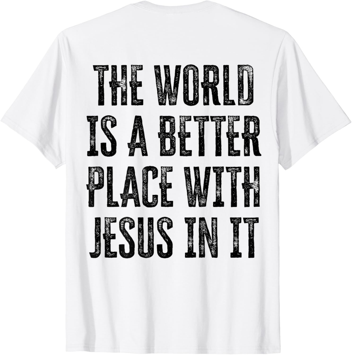 The World Is A Better Place With Jesus In It (back)
