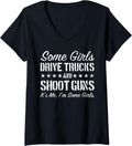 Womens Some Girls Drive Trucks Shoot Guns Funny Girls V Neck