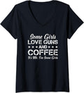 Womens Some Girls Love Guns Coffee Funny Womens Gun V Neck