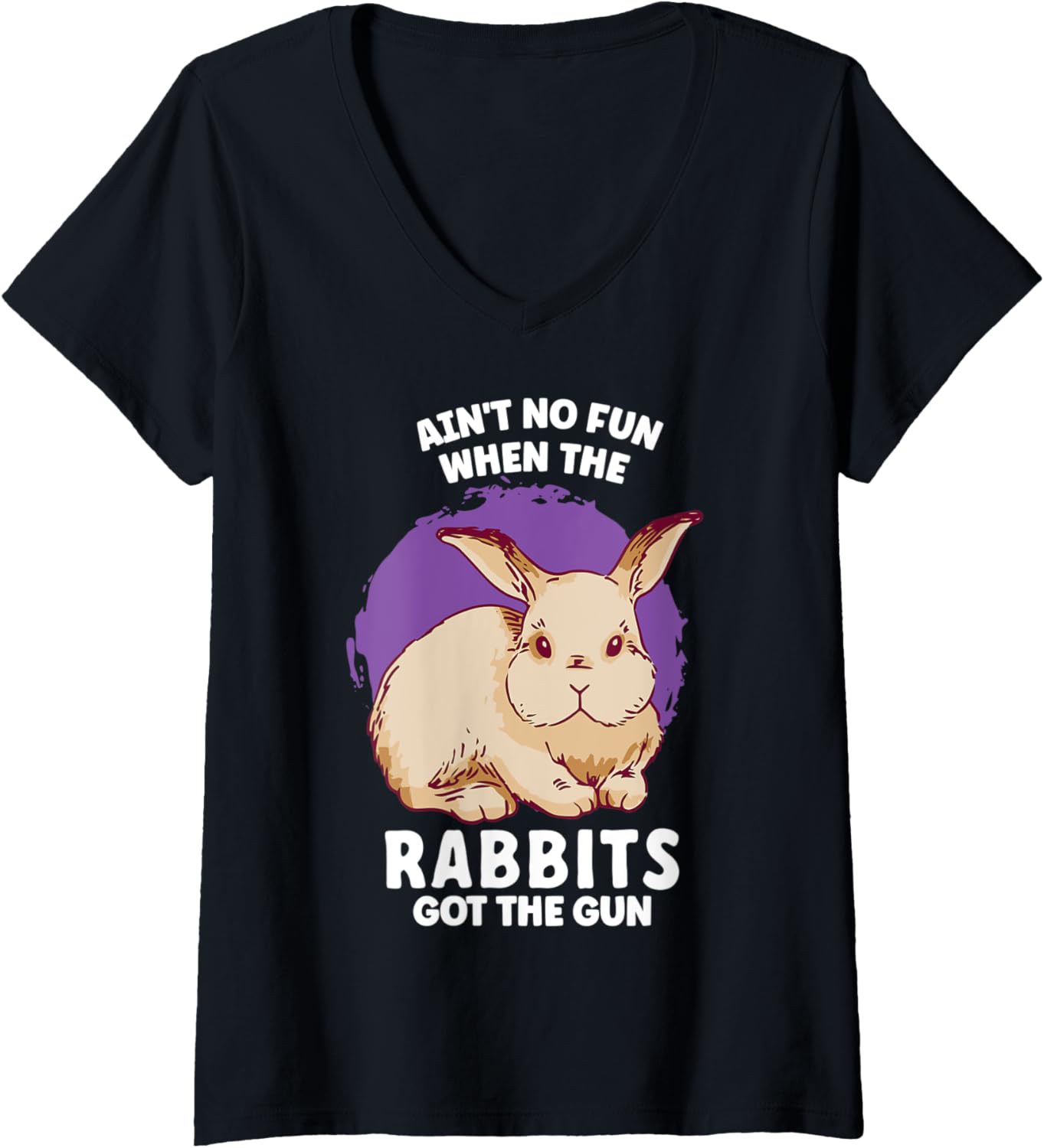 Womens Aint No Fun When Rabbits Got Gun Jumpy Rabbits V Neck