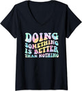 Womens Doing Something Is Better Than Nothing Groovy Positive Quote V Neck