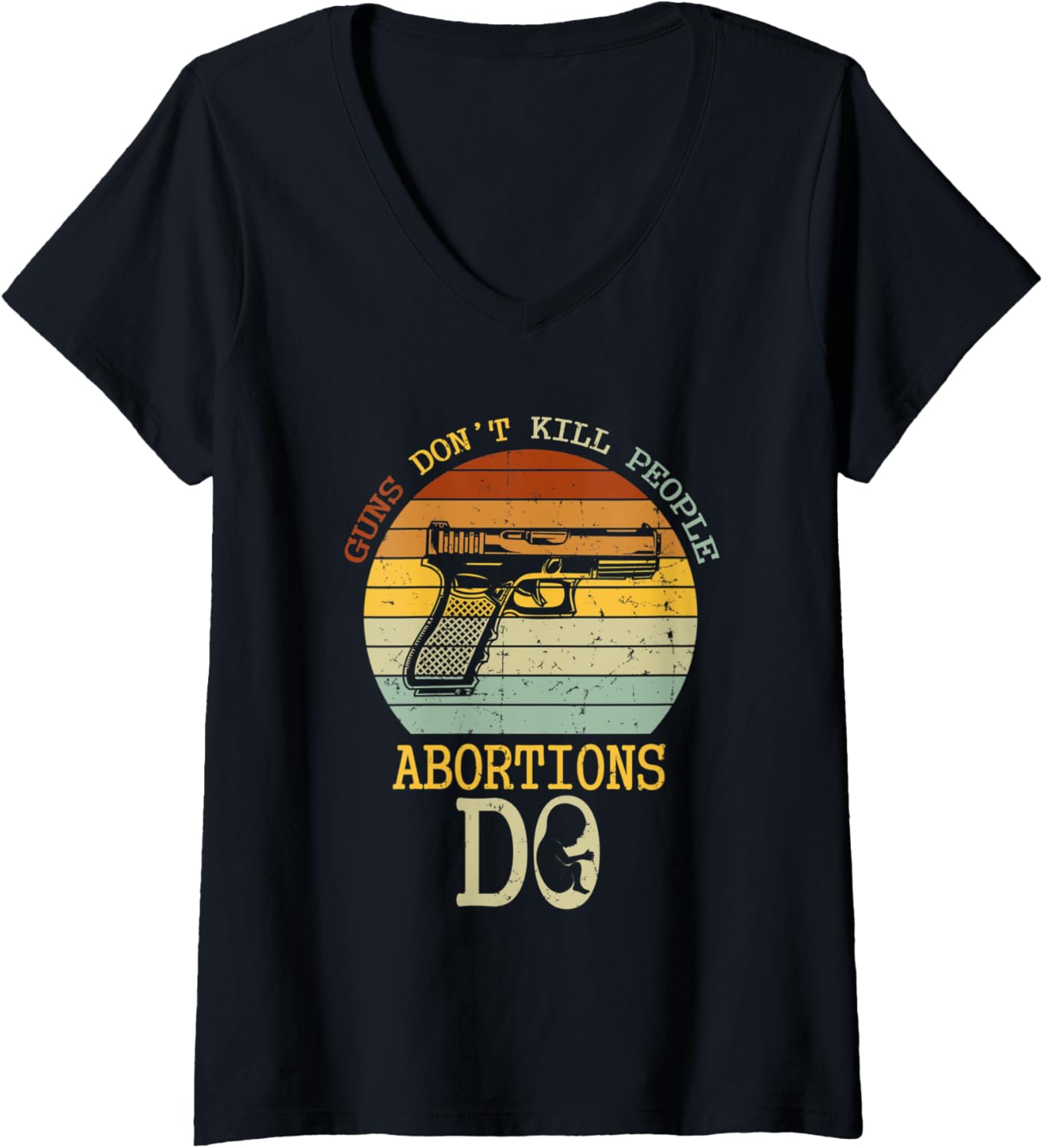 Womens Abortion Is Murder Abortion Law Abortion Legal Gun Decor V Neck