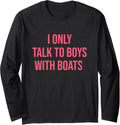 I Only Talk To Boys Boats Funny Quote