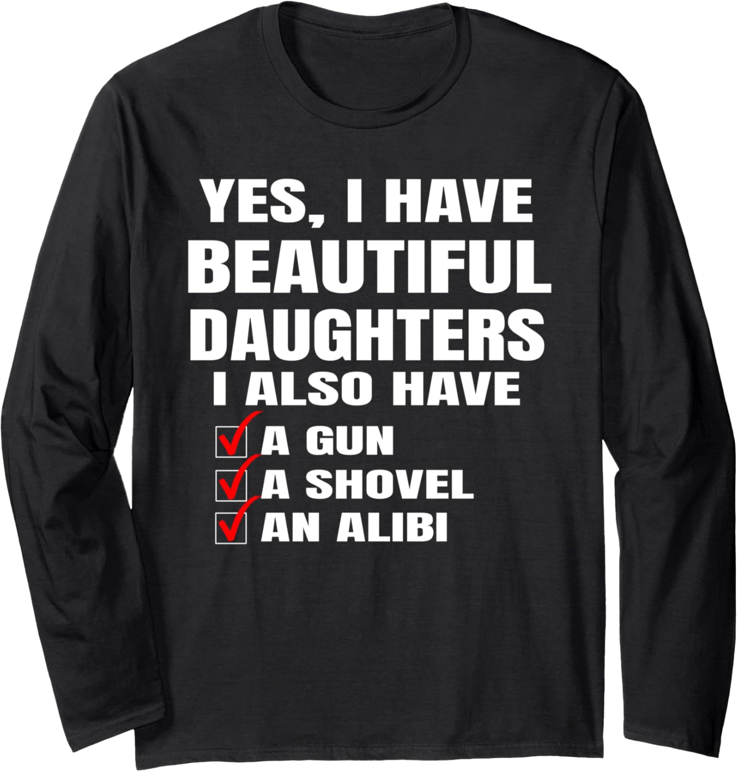 Yes I Have Beautiful Daughters A Gun An Alibi Long Sleeve