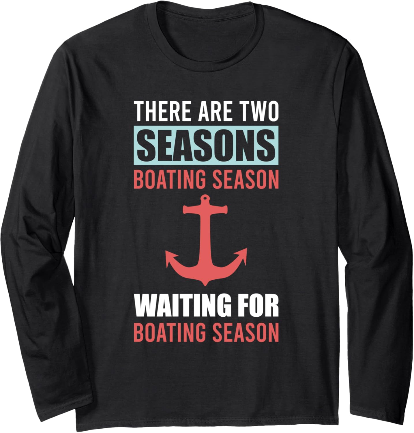 There Are Two Seasons Of Boating Season Funny