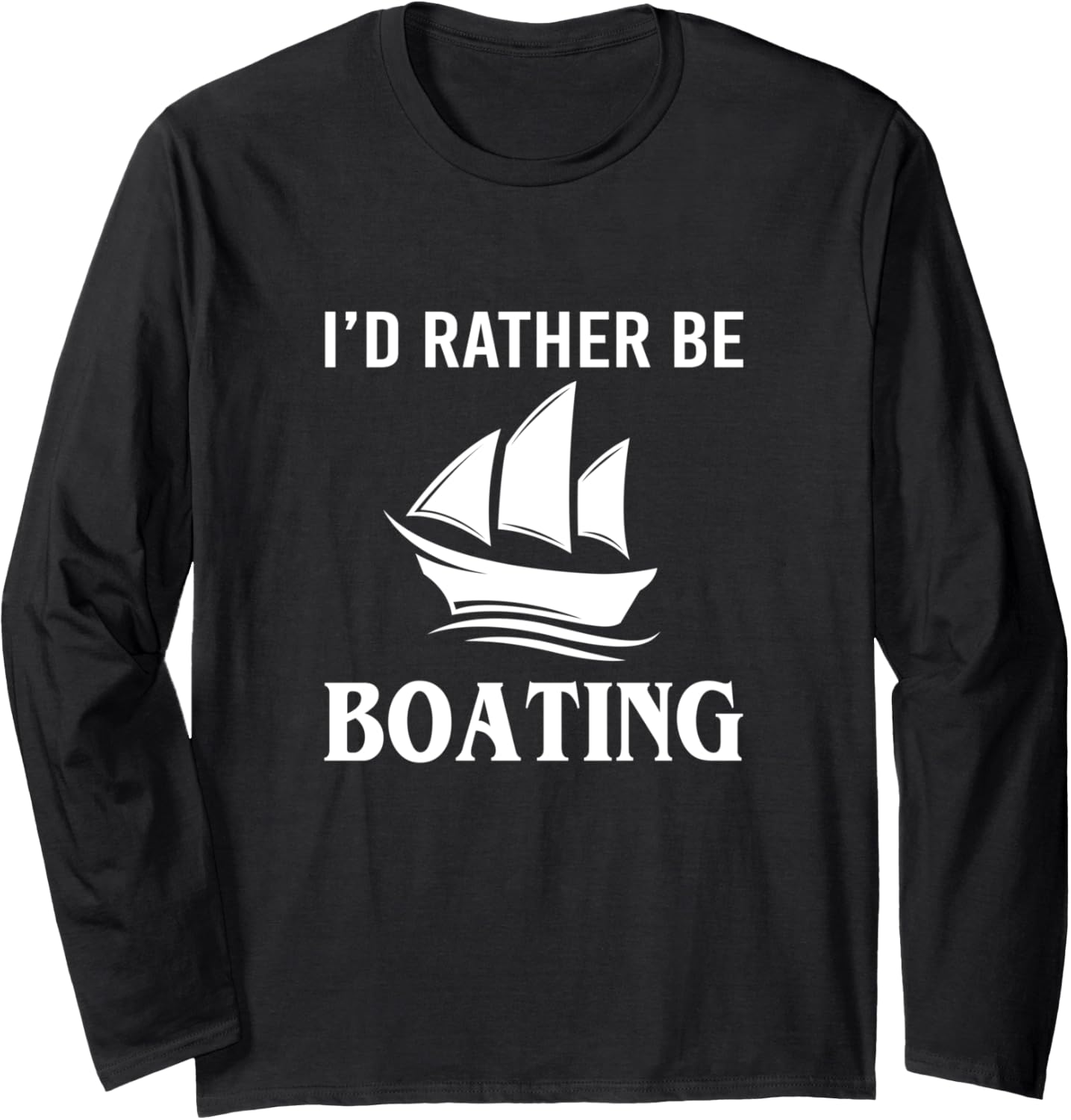 Funny I D Rather Be Boating Long Sleeve