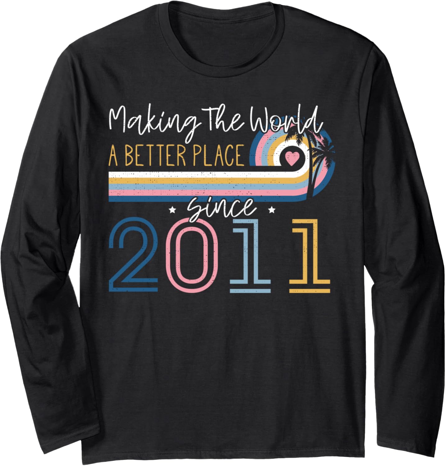 12 Year Old Girl Making The World Better Place Since 2011 Long Sleeve