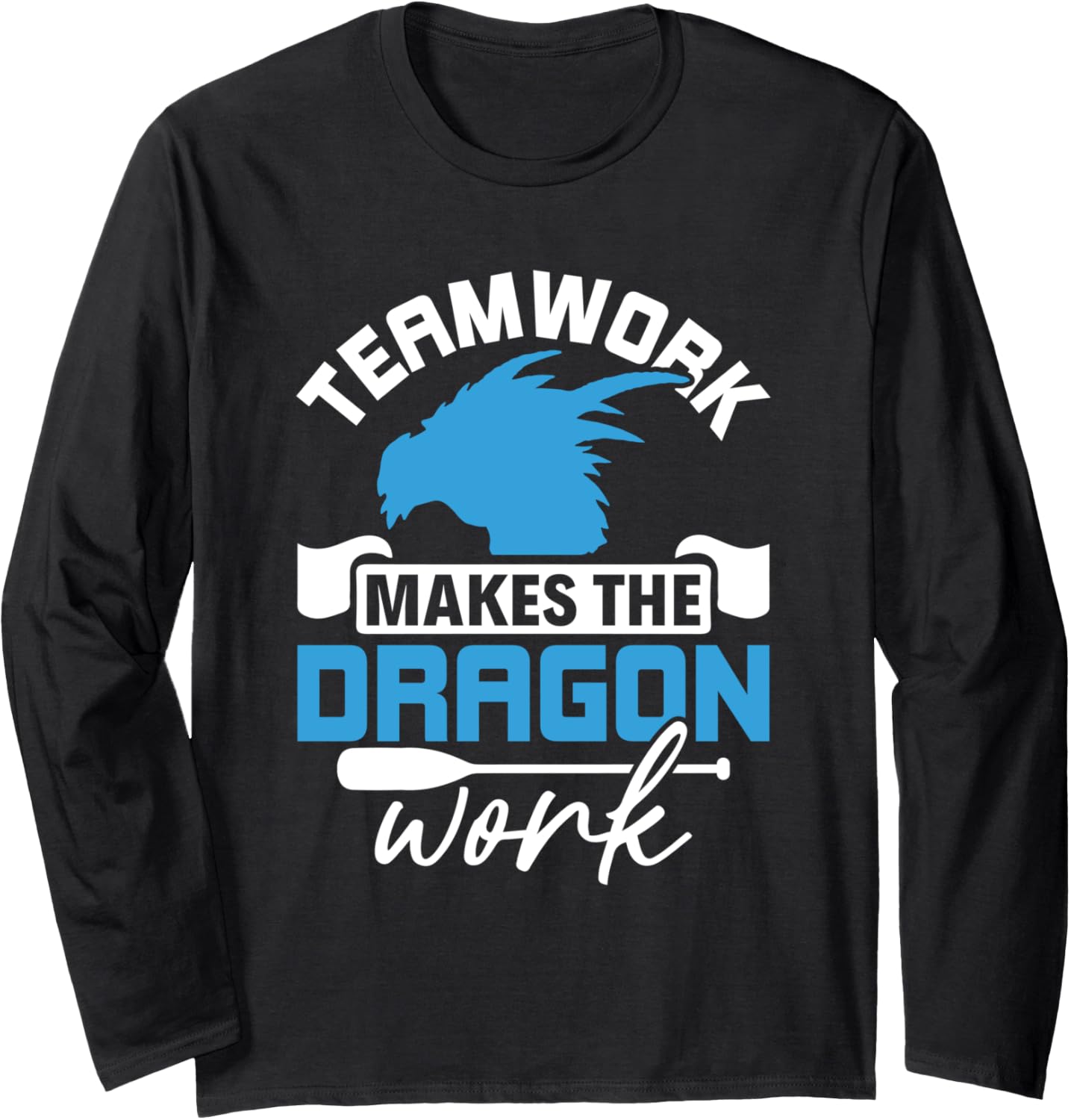 Teamwork Makes Dragon Work Dragon Boating Racing Long