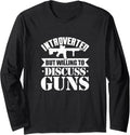 Introverted But Willing To Discuss Guns Long Sleeve
