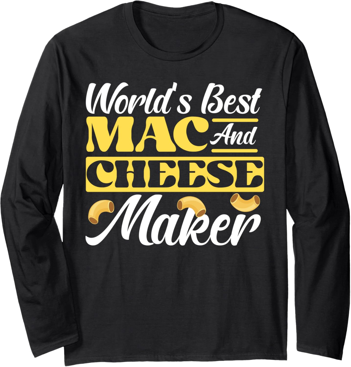 Mac And Cheese World's Best Mac And Cheese Maker Long Sleeve