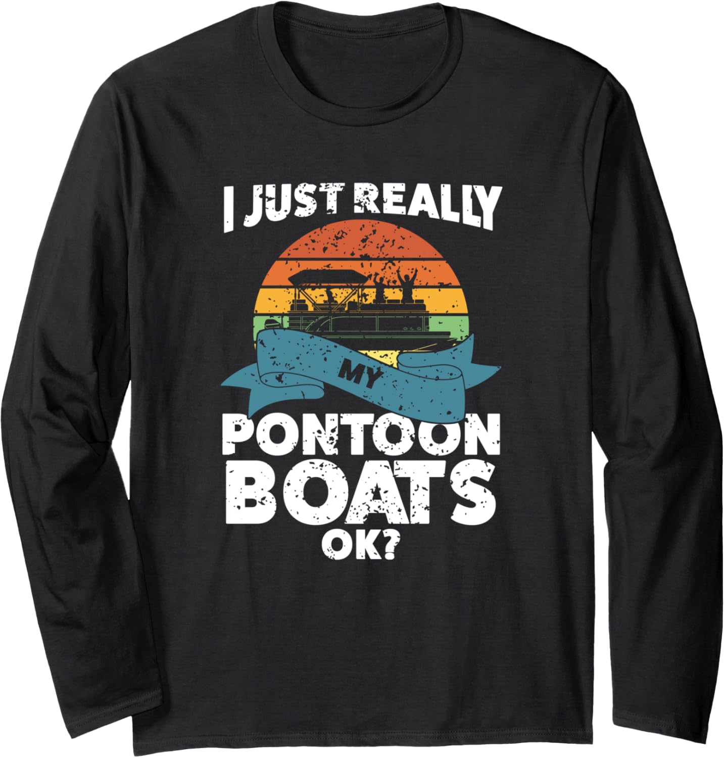 I Just Really My Pontoon Boats Ok Boat