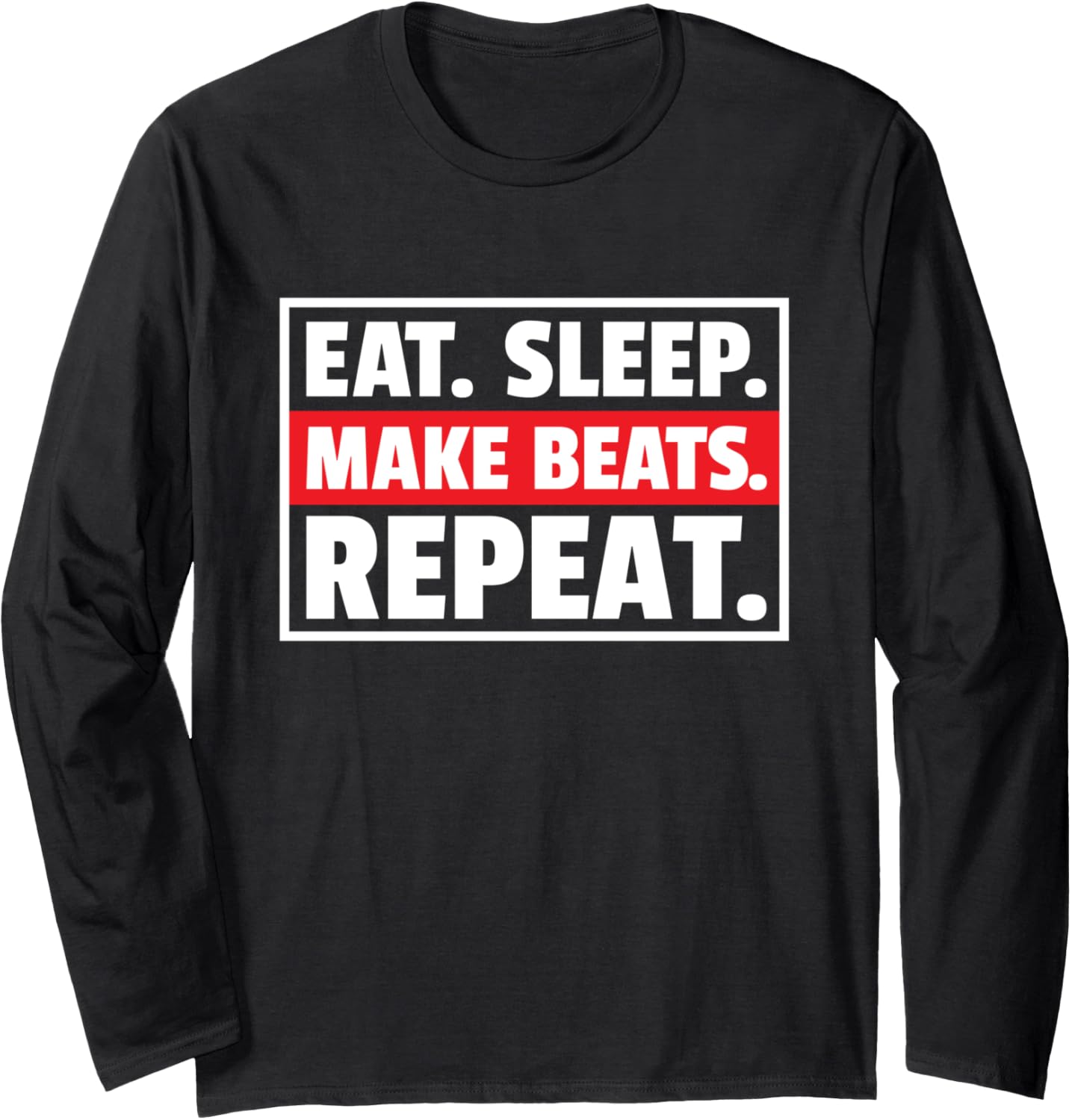 Eat Sleep Make Beats Repeat Music Maker and Lover Gift Long Sleeve
