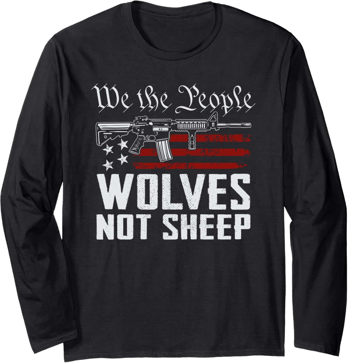 We People Wolves Not Sheep Patriotic Ar15 Funny Gun Long Sleeve