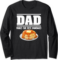 Dad Makes The Best Pancakes Great Pancake Maker Long Sleeve