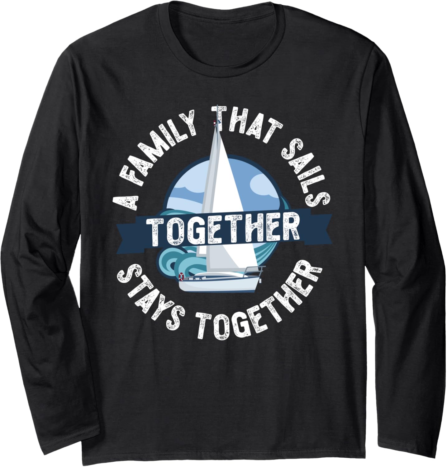 Sailing A Family Sails Together Stays Together Sailboat
