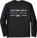 I Like Things That Go Pew Pro Gun Joke 2Nd Amendment Long