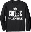 Coffee Is My Valentine funny coffee maker Long Sleeve