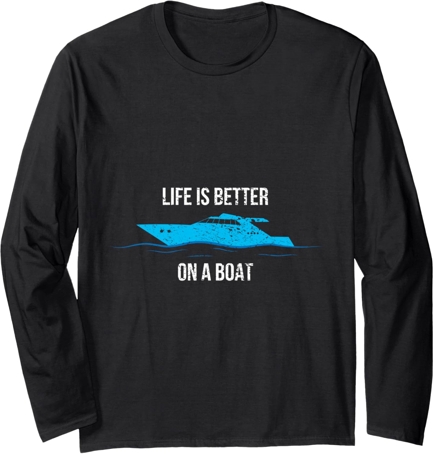 Life Is Better On A Boat Long Sleeve