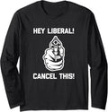 Hey Liberal Cancel This Shirt Funny Conservative Gun Owner Long Sleeve