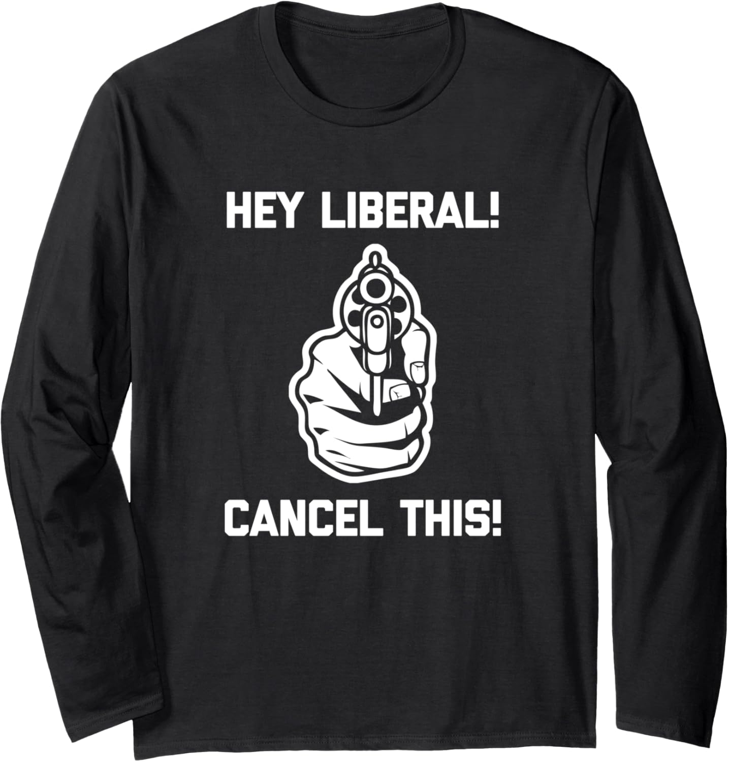 Hey Liberal Cancel This Shirt Funny Conservative Gun Owner Long Sleeve