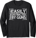 Funny 2Nd Amendment Easily Distracted By Guns T Shirt Long Sleeve
