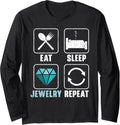 Eat Sleep Jewelry Repeat Jewelry Maker Goldsmith Long Sleeve