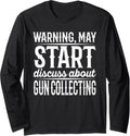 Warning May Start Discuss About Gun Collecting Long Sleeve
