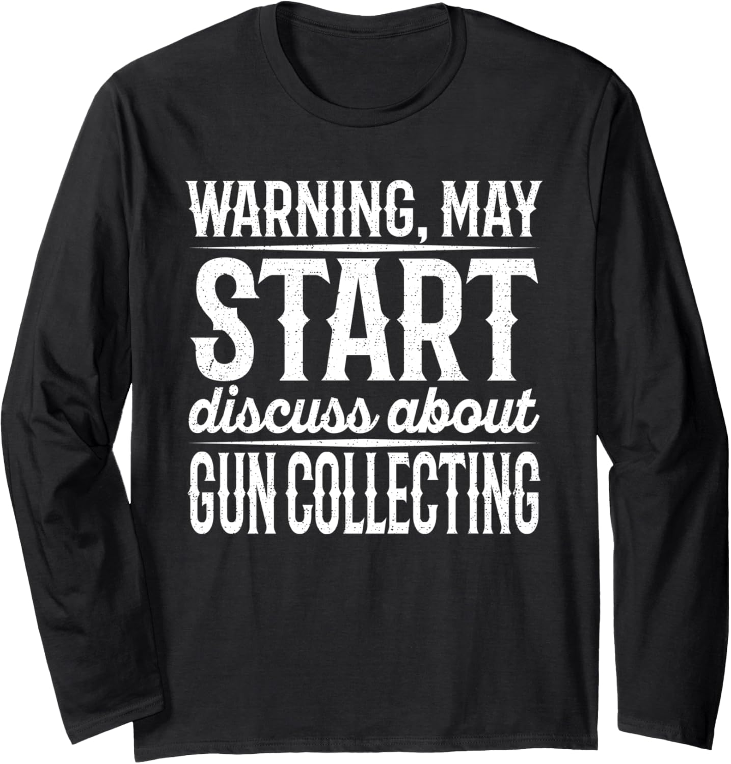 Warning May Start Discuss About Gun Collecting Long Sleeve