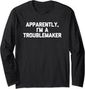 Apparently, I'm A Troublemaker Tshirt funny saying sarcastic Long Sleeve