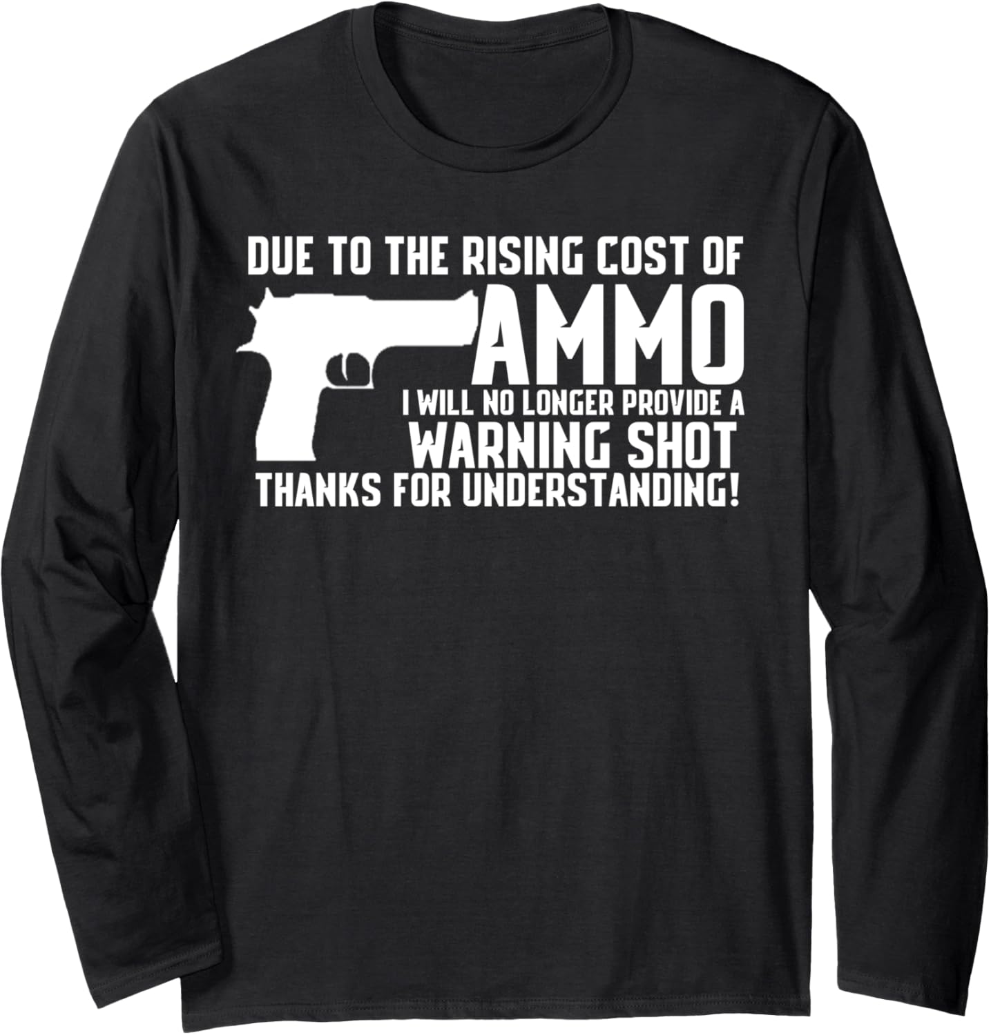 Due To Rising Cost Of Ammo Funny Tshirt Gun 2A Clothing Long