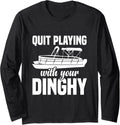 Quit Playing Dinghy Funny Boat Captain Long Sleeve
