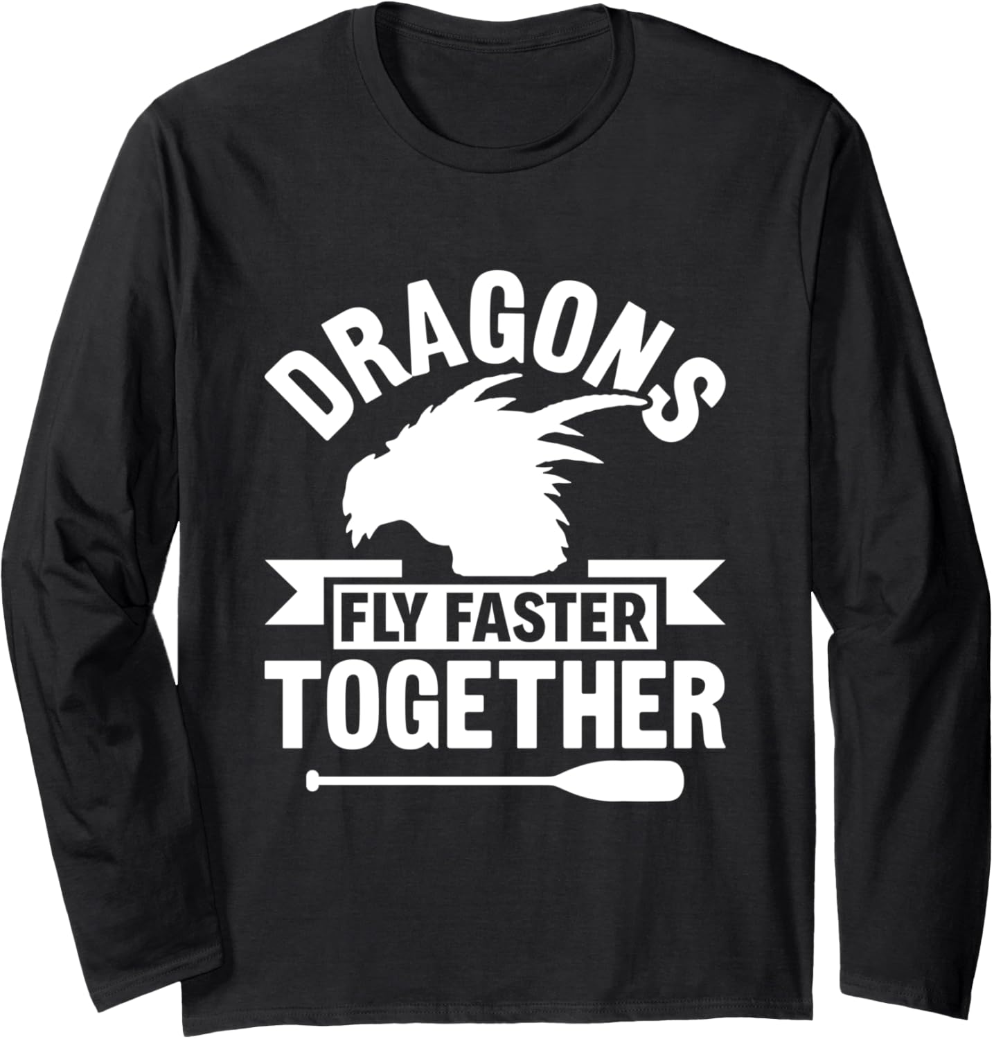 Dragons Fly Faster Together Dragon Boating Racing Long